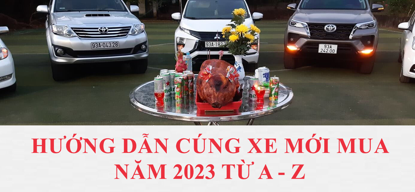 Hướng dẫn cúng xe mới mua năm 2023 từ A - Z